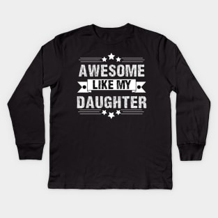 Awesome Like My daughter,Dad Grandpa and Great Grandpa Shirt,Grandfather Shirt, Gift For Dad Tee Kids Long Sleeve T-Shirt